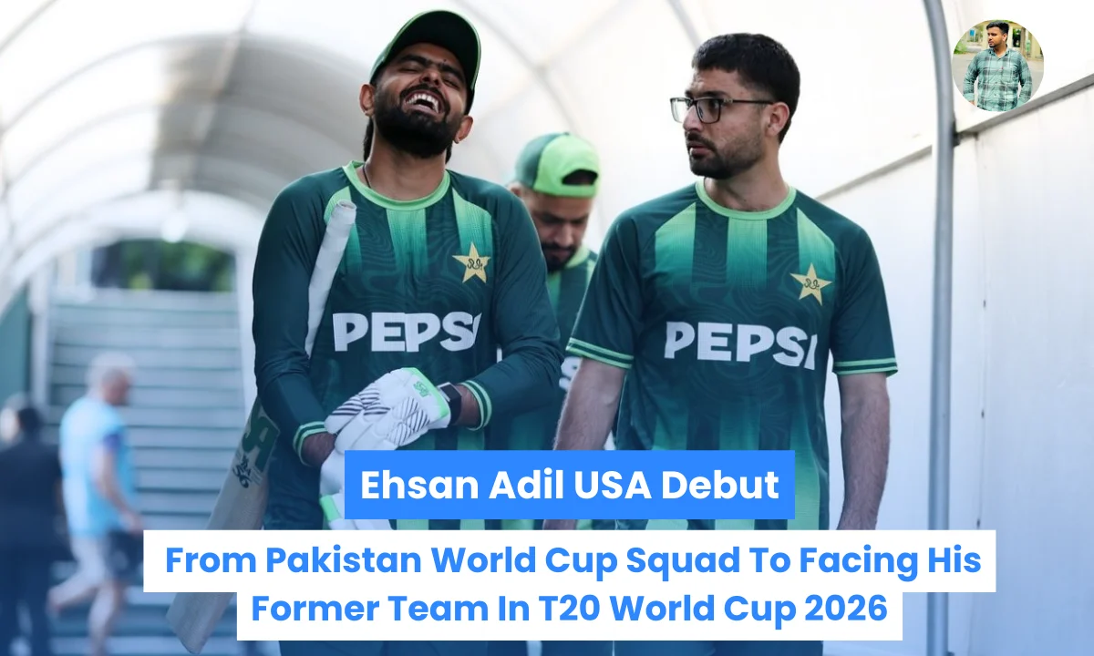 Ehsan Adil USA Debut: From Pakistan World Cup Squad To Facing His Former Team In T20 World Cup 2026
