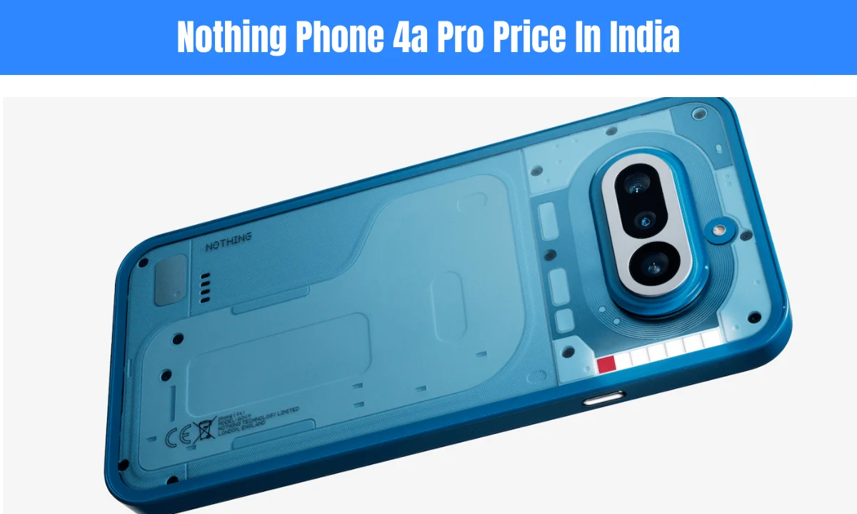Nothing Phone 4a Pro Price In India: लॉन्च झालेल्या Nothing Phone 4a आणि 4a Pro बद्दल All Info