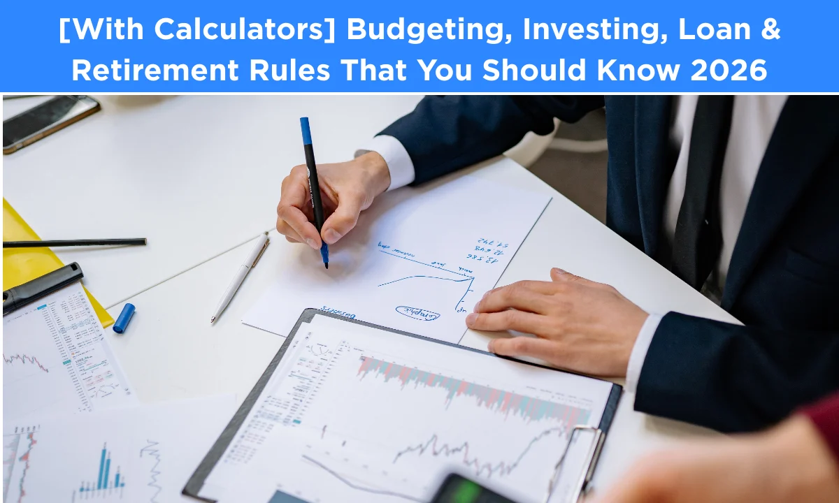 [With Calculators] Budgeting, Investing, Loan & Retirement Rules That You Should Know 2026